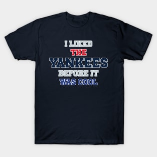 I Liked The Yankees Before It Was Cool T-Shirt